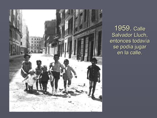 1959.   Calle Salvador Lluch, entonces todavía se podía jugar en la calle. 