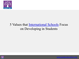 www.podareducation.org
5 Values that International Schools Focus
on Developing in Students
 