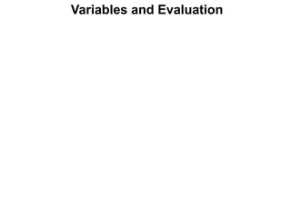 Variables and Evaluation
 