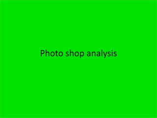 Photo shop analysis
 