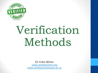 Verification
Methods
Dr Usha Mehta
usha.mehta@ieee.org
usha.mehta@nirmauni.ac.in
 