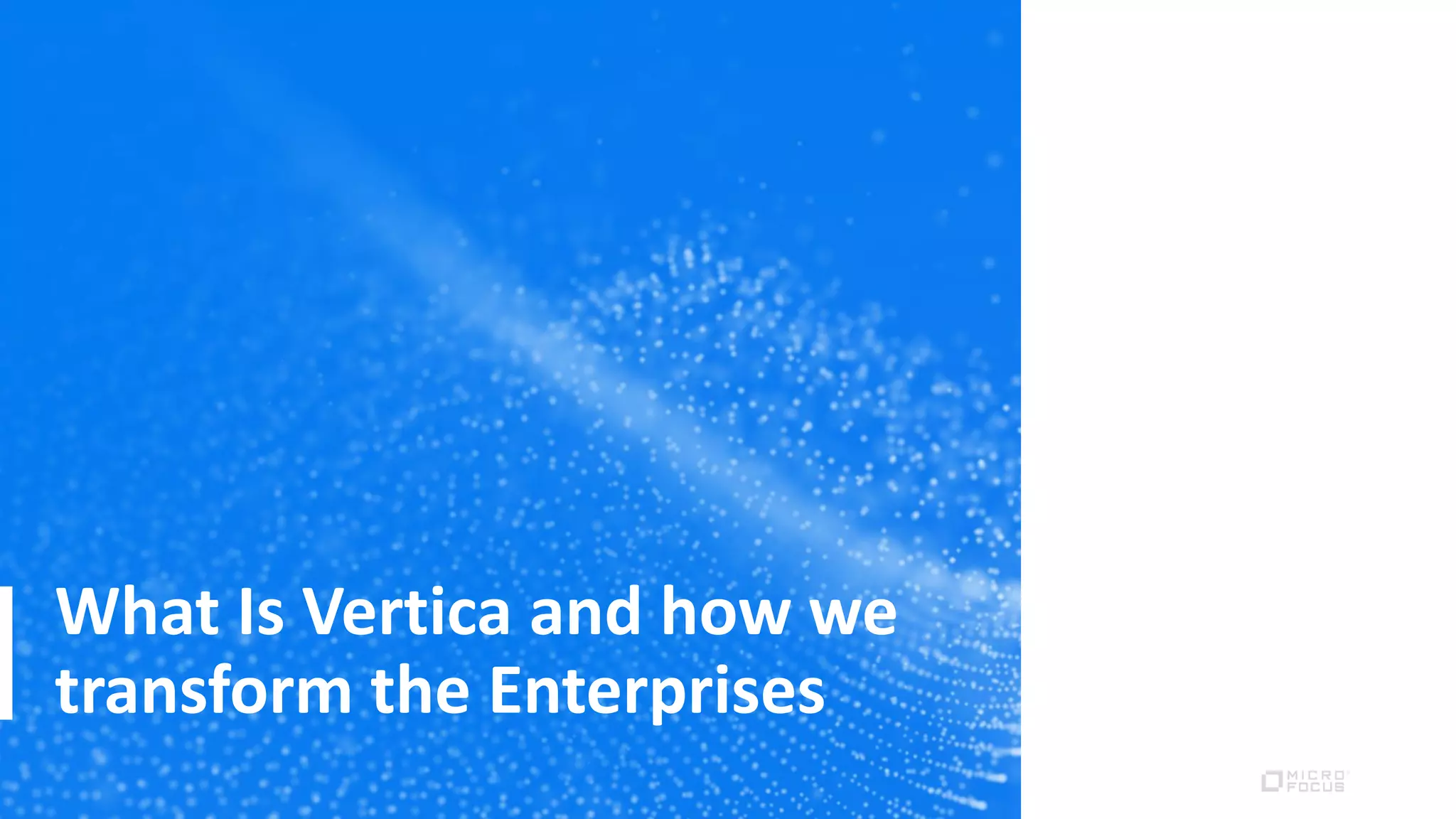 What Is Vertica and how we
transform the Enterprises
 