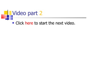 Video part  2 Click  here  to start the next video. 
