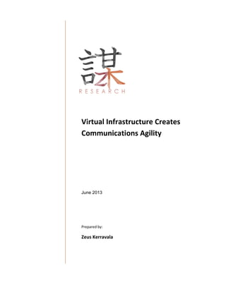 Virtual Infrastructure Creates
Communications Agility
June 2013
Prepared by:
Zeus Kerravala
 