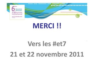 MERCI !!
      MERCI !!

      Vers les #et7
21 et 22 novembre 2011
21 et 22 novembre 2011
 