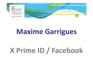 Maxime Garrigues
 Maxime Garrigues

X Prime ID / Facebook
           /
 