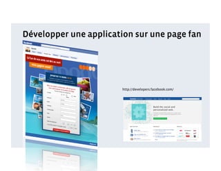 Développer une application sur une page fan




                        http://developers.facebook.com/
 