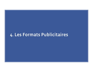 4. Les Formats Publicitaires
 