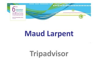 Maud Larpent
Maud Larpent

 Tripadvisor
 