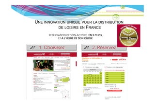 UNE INNOVATION UNIQUE POUR LA DISTRIBUTION
           DE LOISIRS EN FRANCE

      RESERVATION DE SON ACTIVITE EN 3 CLICS
            ET A L’HEURE DE SON CHOIX


 1. Choisissez                       2. Réservez
 