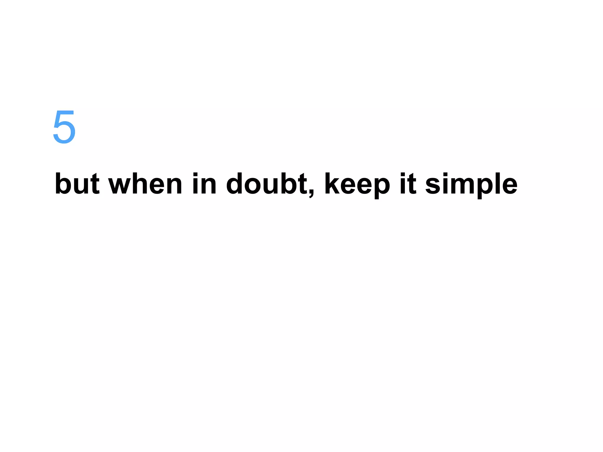 5
but when in doubt, keep it simple
 
