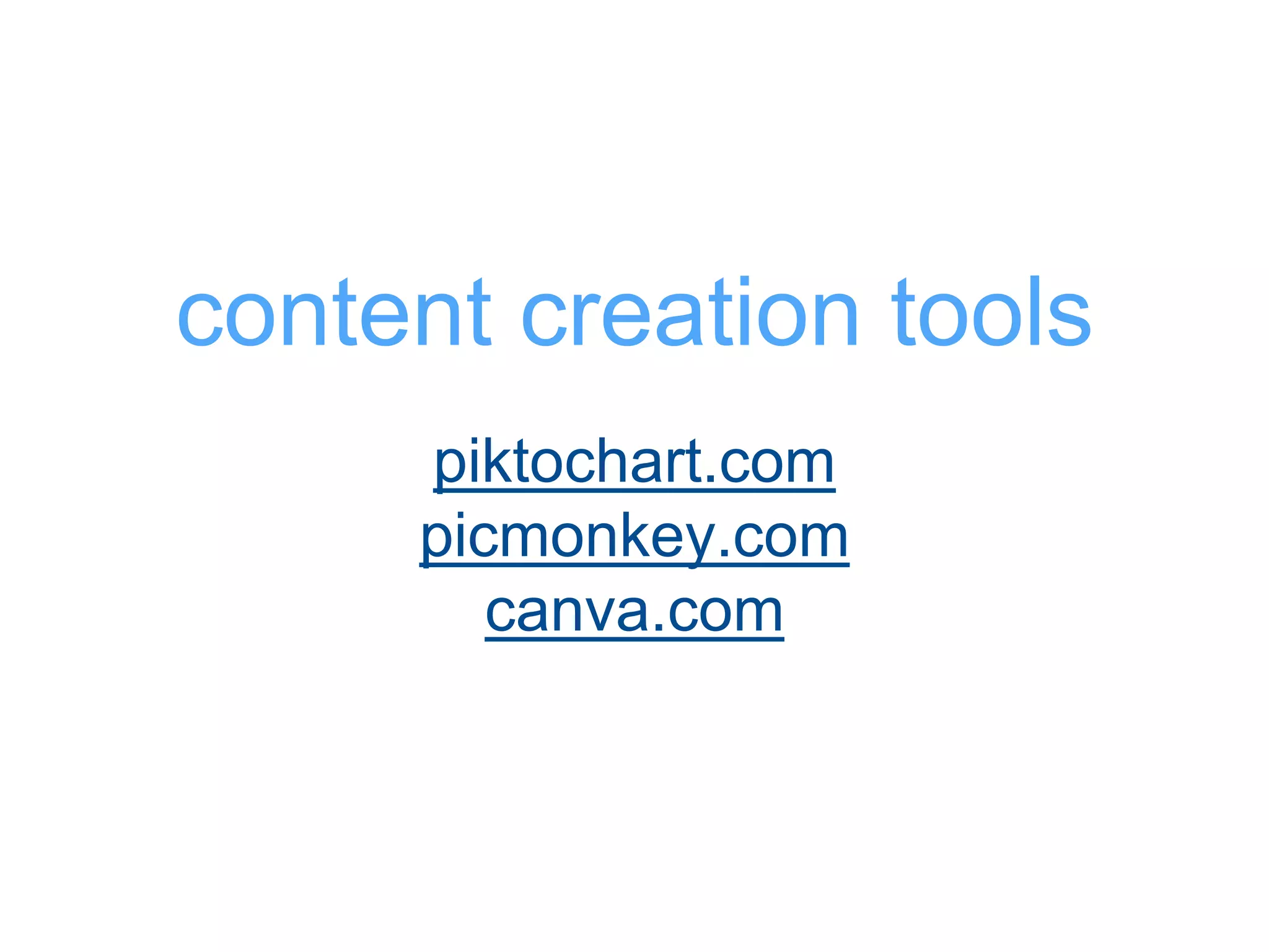 piktochart.com
picmonkey.com
canva.com
content creation tools
 