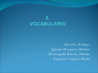 Bao Diz, Rodrigo Iglesias Mosquera, Miriam Monteagudo Buceta, Alberto Regueira Vázquez, Marta 