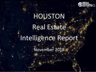HOUSTON
Real Estate
Intelligence Report
November 2018
 