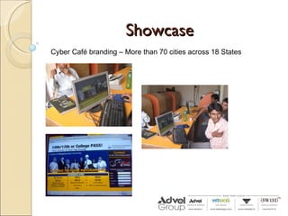 Showcase Cyber Café branding – More than 70 cities across 18 States 