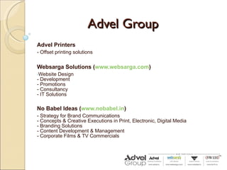 Advel Group <ul><li>Advel Printers </li></ul><ul><li>- Offset printing solutions </li></ul><ul><li>Websarga Solutions ( ww...