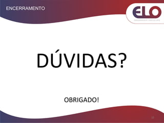 ENCERRAMENTO
12
DÚVIDAS?
OBRIGADO!
 