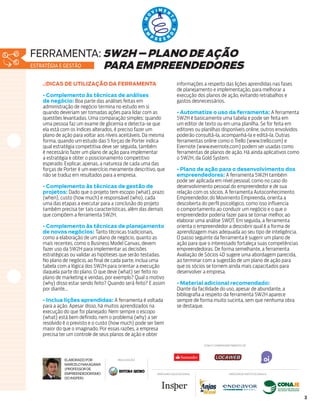 3
.:DICAS DE UTILIZAÇÃO DA FERRAMENTA
• Complemento às técnicas de análises
de negócio: Boa parte das análises feitas em
administração de negócio termina no estudo em si
quando deveriam ser tomadas ações para lidar com as
questões levantadas. Uma comparação simples: quando
uma pessoa faz um exame de glicemia e detecta-se que
ela está com os índices alterados, é preciso fazer um
plano de ação para voltar aos níveis aceitáveis. Da mesma
forma, quando um estudo das 5 forças de Porter indica
qual estratégia competitiva deve ser seguida, também
é necessário fazer um plano de ação para implementar
a estratégia e obter o posicionamento competitivo
esperado. Explicar, apenas, a natureza de cada uma das
forças de Porter é um exercício meramente descritivo, que
não se traduz em resultados para a empresa.
• Complemento às técnicas de gestão de
projetos: Dado que o projeto tem escopo (what), prazo
(when), custo (how much) e responsável (who), cada
uma das etapas a executar para a conclusão do projeto
também precisa ter tais características, além das demais
que compõem a ferramenta 5W2H.
• Complemento às técnicas de planejamento
de novos negócios: Tanto técnicas tradicionais,
como a elaboração de um plano de negócio, quanto as
mais recentes, como o Business Model Canvas, devem
fazer uso da 5W2H para implementar as decisões
estratégicas ou validar as hipóteses que serão testadas.
No plano de negócio, ao final de cada parte, inclua uma
tabela com a lógica dos 5W2H para orientar a execução
daquela parte do plano. O que deve (what) ser feito no
plano de marketing e vendas, por exemplo? Qual o motivo
(why) disso estar sendo feito? Quando será feito? E assim
por diante...
• Inclua lições aprendidas: A ferramenta é voltada
para a ação. Apesar disso, há muitos aprendizados na
execução do que foi planejado. Nem sempre o escopo
(what) está bem definido, nem o problema (why) a ser
resolvido é o previsto e o custo (how much) pode ser bem
maior do que o imaginado. Por essas razões, a empresa
precisa ter um controle de seus planos de ação e obter
informações a respeito das lições aprendidas nas fases
de planejamento e implementação, para melhorar a
execução dos planos de ação, evitando retrabalhos e
gastos desnecessários.
• Automatize o uso da ferramenta: A ferramenta
5W2H é basicamente uma tabela e pode ser feita em
um editor de texto ou em uma planilha. Se for feita em
editores ou planilhas disponíveis online, outros envolvidos
poderão consultá-la, acompanhá-la e editá-la. Outras
ferramentas online como o Trello (www.trello.com) e
Evernote (www.evernote.com) podem ser usadas como
ferramentas de planos de ação. Há ainda aplicativos como
o 5W2H, da Gold System.
• Plano de ação para o desenvolvimento dos
empreendedores: A ferramenta 5W2H também
pode ser aplicada em nível pessoal, como no caso do
desenvolvimento pessoal do empreendedor e de sua
relação com os sócios. A ferramenta Autoconhecimento
Empreendedor, do Movimento Empreenda, orienta a
descoberta do perfil psicológico, como isso influencia
o comportamento ao conduzir um negócio e o que o
empreendedor poderia fazer para se tornar melhor, ao
elaborar uma análise SWOT. Em seguida, a ferramenta
orienta o empreendedor a descobrir qual é a forma de
aprendizagem mais adequada ao seu tipo de inteligência.
O passo seguinte da ferramenta é sugerir um plano de
ação para que o interessado fortaleça suas competências
empreendedoras. De forma semelhante, a ferramenta
Avaliação de Sócios 4D sugere uma abordagem parecida,
ao terminar com a sugestão de um plano de ação para
que os sócios se tornem ainda mais capacitados para
desenvolver a empresa.
• Material adicional recomendado:
Diante da facilidade do uso, apesar de abundante, a
bibliografia a respeito da ferramenta 5W2H aparece
sempre de forma muito sucinta, sem que nenhuma obra
se destaque.
ELABORADOPOR
MARCELONAKAGAWA
(PROFESSORDE
EMPREENDEDORISMO
DOINSPER)
REALIZAÇÃO
COM O COMPROMETIMENTO DE
PARCEIRO EDUCACIONAL PARCEIROS INSTITUCIONAIS
FERRAMENTA: 5W2H – PLANO DEAÇÃO
PARAEMPREENDEDORESESTRATÉGIA E GESTÃO
 