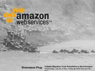 A Better Migration: From Snowflakes to Stormtroopers
Wednesday, July 22, 6:30p - 8:00p @ AWS Pop-up Loft |Shameless Plug:
 