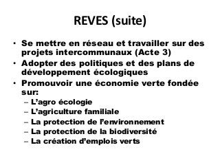 REVES (suite)
• Se mettre en réseau et travailler sur des
projets intercommunaux (Acte 3)
• Adopter des politiques et des ...
