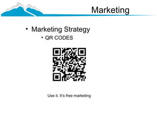Marketing

• Marketing Strategy
    • QR CODES




      Use it. It’s free marketing
 