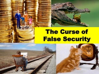 The Curse of
False Security
 