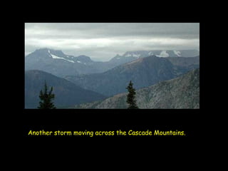 Another storm moving across the Cascade Mountains.   