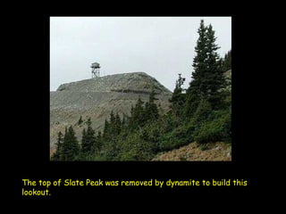 The top of Slate Peak was removed by dynamite to build this lookout.   