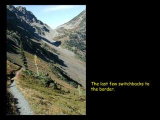 The last few switchbacks to the border.   