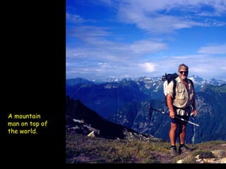 A mountain man on top of the world.   