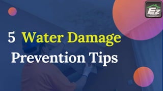 5 Water Damage
Prevention Tips
 