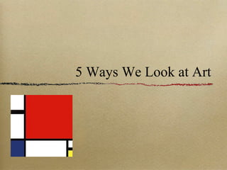 5 Ways We Look at Art
 