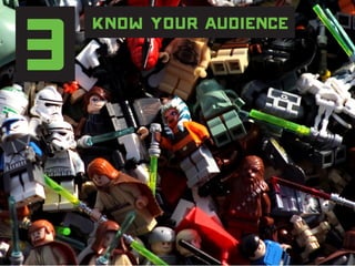 3 Know your audience
 