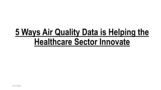5 Ways Air Quality Data is Helping the
Healthcare Sector Innovate
4/27/2023
 