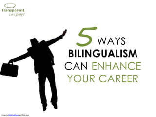 WAYS
BILINGUALISM
CAN ENHANCE
YOUR CAREER
5
Image by Mish Sukharev on Flickr.com
 
