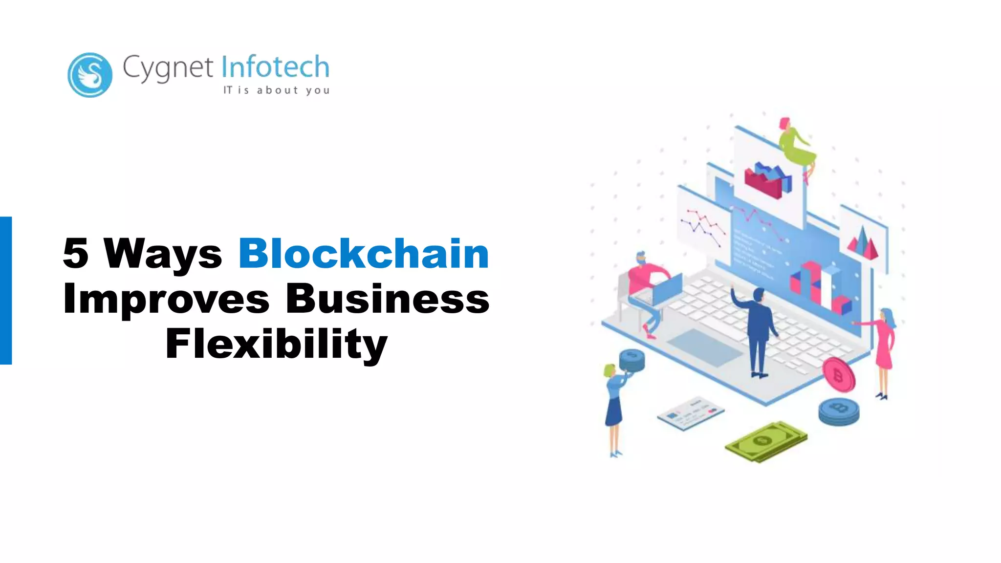 5 Ways Blockchain
Improves Business
Flexibility
 