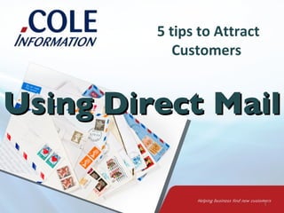 5 tips to Attract
            Customers


Using Direct Mail

                             1
 