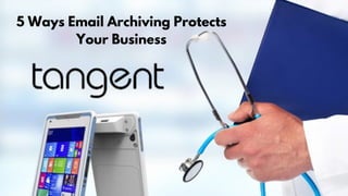 5 Ways Email Archiving Protects
Your Business


 