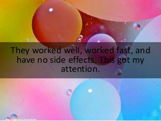 They worked well, worked fast, and
have no side effects. This got my
attention.
cc: morberg - https://www.flickr.com/photo...
