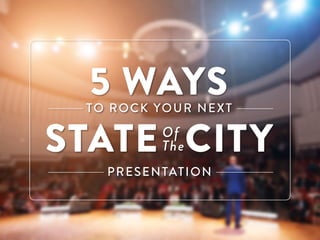 5 Ways to Rock Your Next State of the City Presentation