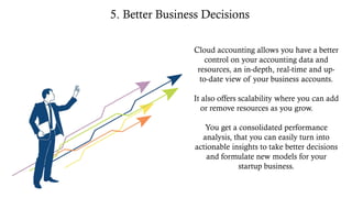 Cloud accounting allows you have a better
control on your accounting data and
resources, an in-depth, real-time and up-
to...