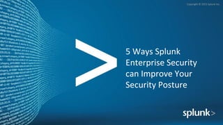 5 Ways to Improve your Security Posture with Splunk Enterprise Security ...