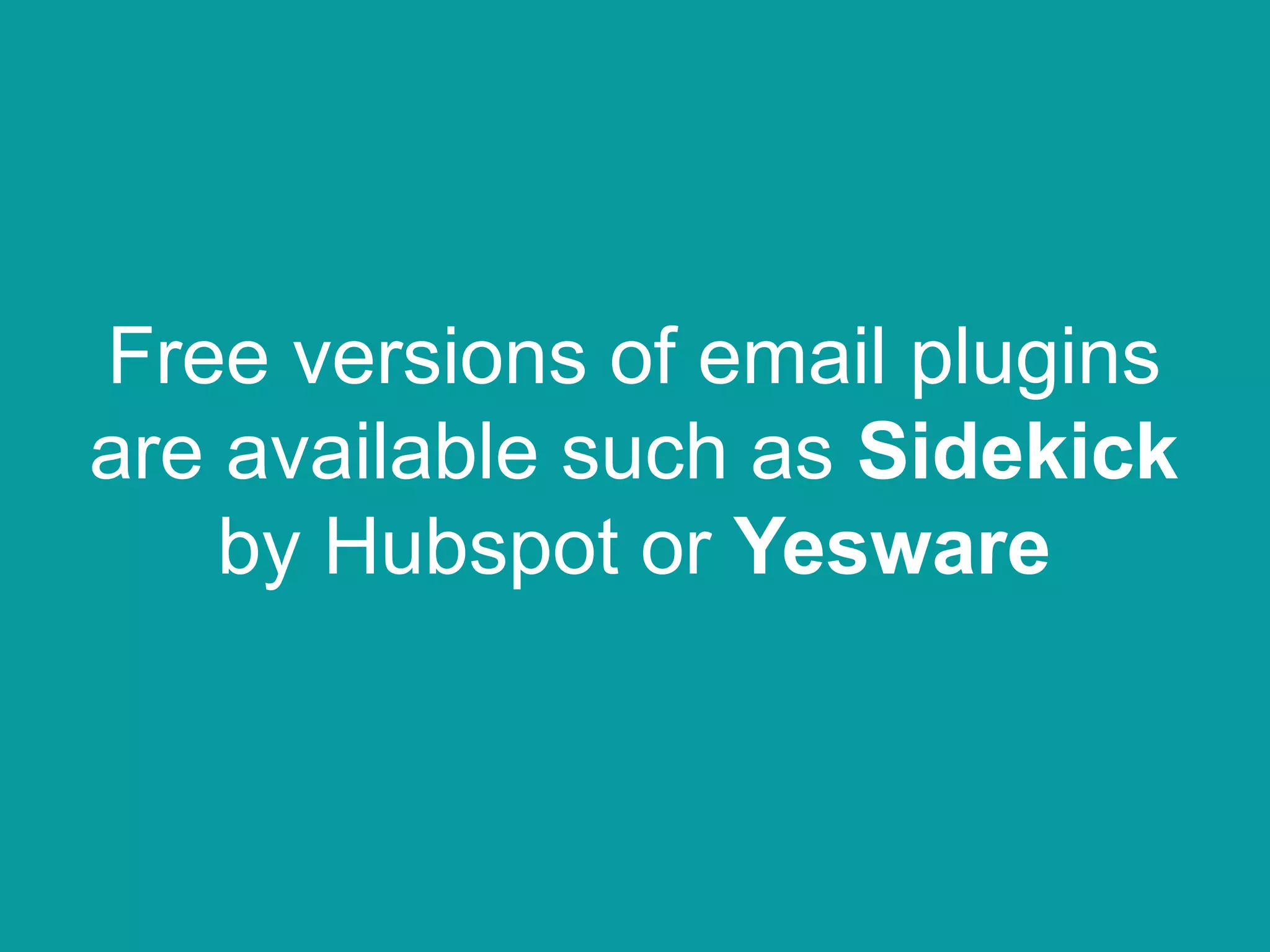Free versions of email plugins
are available such as Sidekick
by Hubspot or Yesware
 