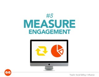 #5
MEASURE
ENGAGEMENT
Traackr: Social Selling + Influence
RETWEET piechart
 