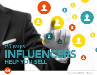 #5 ways
INFLUENCERS
HELP YOU SELL
user
user
user
user
user
user
user
user
user
user
user
user user
user
user
user
Traackr: Social Selling + Influence
 