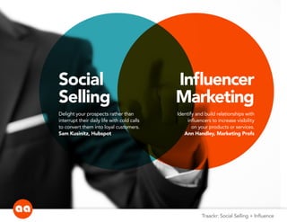 Traackr: Social Selling + Influence
Social
Selling
Delight your prospects rather than
interrupt their daily life with cold...