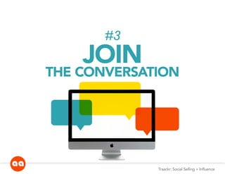 #3
JOIN
THE CONVERSATION
Traackr: Social Selling + Influence
 