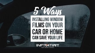 5 Ways Installing Window Films On Your Car Or Home Can Save Your Life
