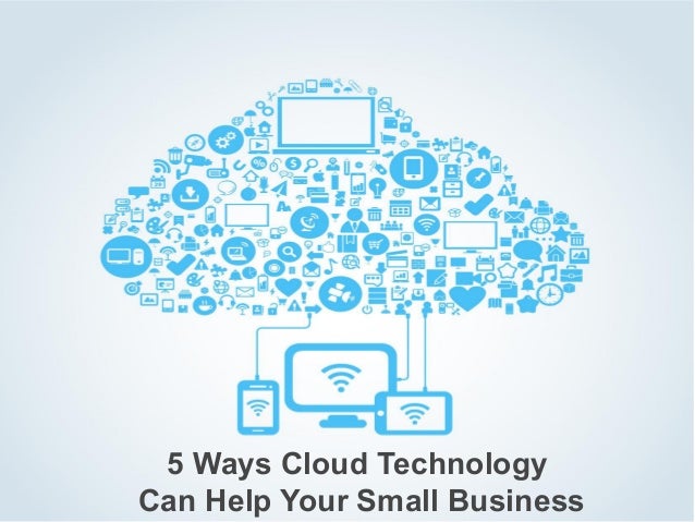 technology how cloud business helps Can Technology Small 5 Ways Business Your Cloud Help technology how cloud business helps Can Technology Small 5 Ways Business Your Cloud Help