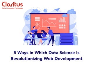5 Ways in Which Data Science Is
Revolutionizing Web Development
 